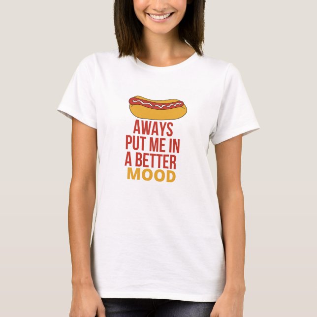 HOT DOG Always Put Me In A Better Mood T-Shirt (Front)