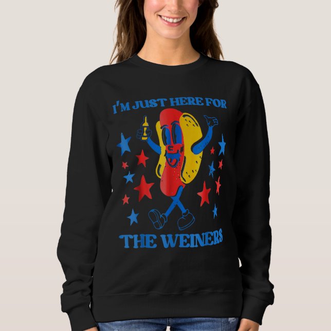 Hot Dog I m Just Here For The Wieners 4Th Of July  Sweatshirt (Front)