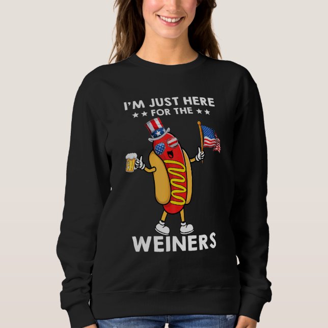 Hot Dog I m Just Here For The Wieners 4th Of July  Sweatshirt (Front)