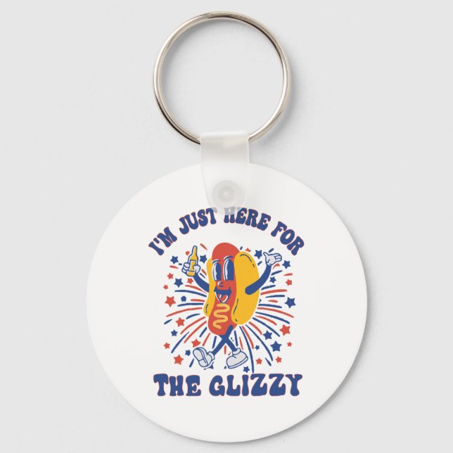 Hot Dog I'm Just Here For The Glizzy Happy 4th Of  Key Ring (Front)
