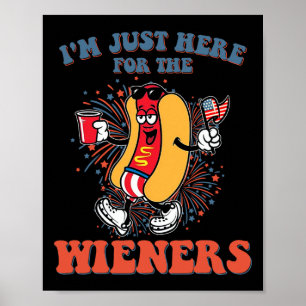 Hot Dog I'm Just Here For The Wieners 4th Of July Poster