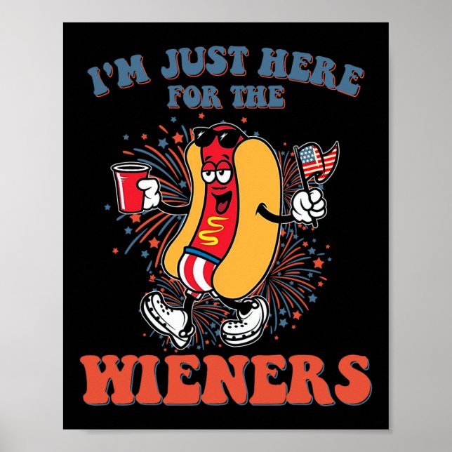 Hot Dog I'm Just Here For The Wieners 4th Of July  Poster (Front)