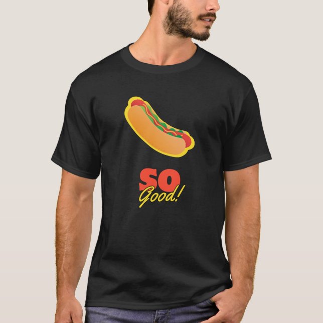 Hot Dog So Good! T-Shirt (Front)