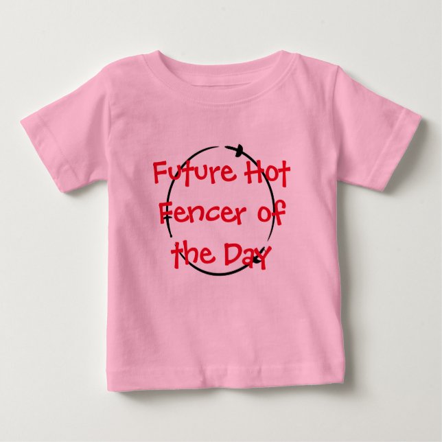 Hot Fencer Of The Day - Future Hot Fencer Baby T-Shirt (Front)