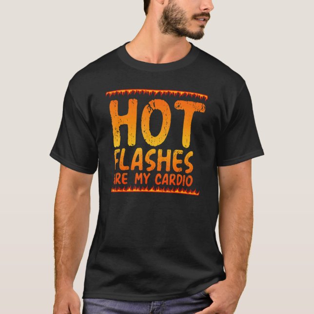 Hot Flashes Are My Cardio  Menopause Menopausal Me T-Shirt (Front)