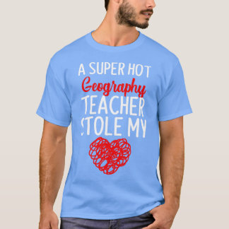 Hot Geography Teacher Stole My Heart Funny Valenti T-Shirt