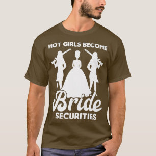Hot Girls become Bride Securities Wedding T-Shirt