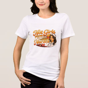 Hot Girls Become Nurses Funny Nurse Graduation Shi Tri-Blend Shirt