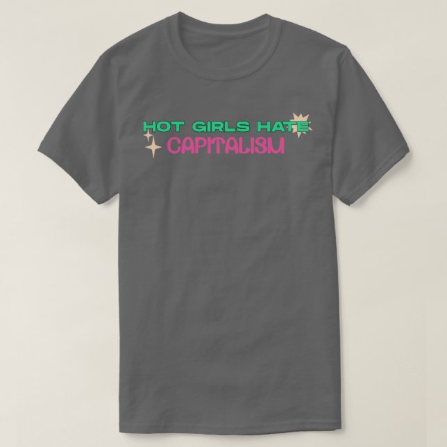Hot Girls Hate Capitalism T-Shirt (Design Front)