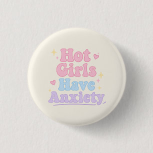 Hot Girls have Anxiety 3 Cm Round Badge