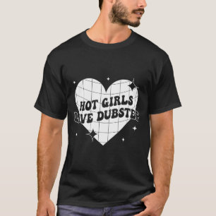 Hot Girls Love Dubstep Funny Music Quote T-Shirt
