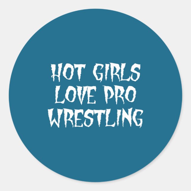 Hot Girls Love Pro Wrestling Funny Saying Quote Fo Classic Round Sticker (Front)