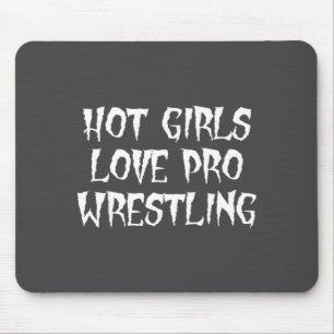 Hot Girls Love Pro Wrestling Funny Saying Quote Fo Mouse Pad