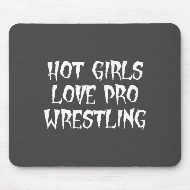 Hot Girls Love Pro Wrestling Funny Saying Quote Fo Mouse Pad (Front)