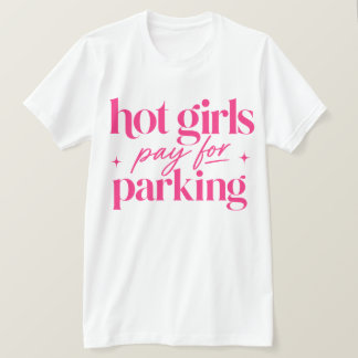 Hot Girls Pay For Parking T-Shirt