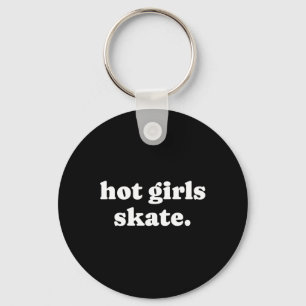 Hot Girls Skate - Skater Girl Skateboarding Roller Key Ring