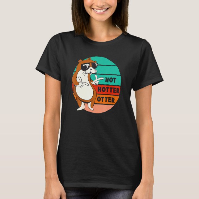 Hot Hotter Otter Funny Saying Water Marten Sweet O T-Shirt (Front)