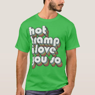 Hot I Love You So Lyrics Typography Design T-Shirt