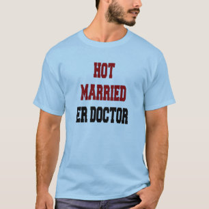 Hot Married ER Doctor T-Shirt