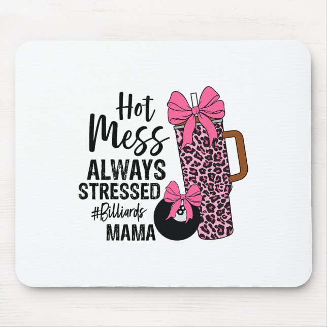 Hot Mess Always Stressed Billiards Mama Mothers Da Mouse Pad (Front)