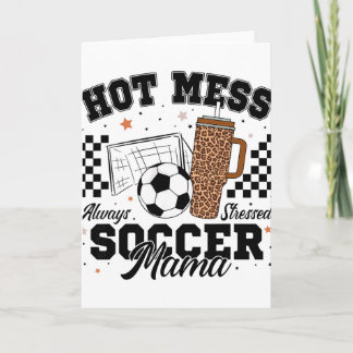 Hot Mess Always Stressed Soccer Mama Mother's Day  Card