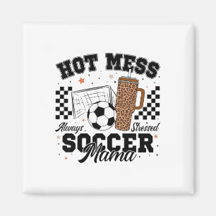 Hot Mess Always Stressed Soccer Mama Mother's Day  Magnet