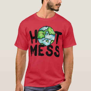 Hot mess Global Warming earth day T-Shirt
