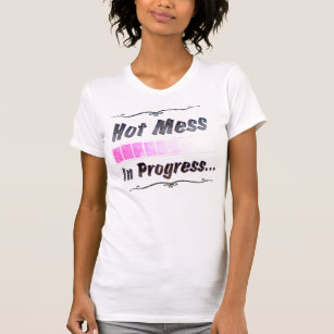Hot Mess...In Progress T-Shirt