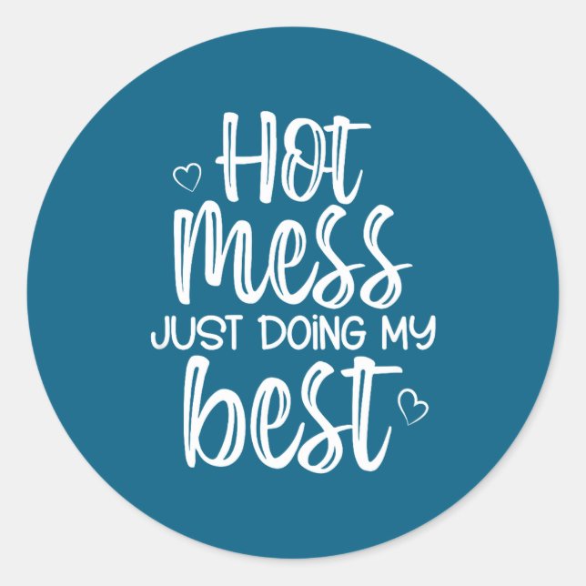 Hot Mess Just Doing My , Funny, Jokes, Sarcastic S Classic Round Sticker (Front)