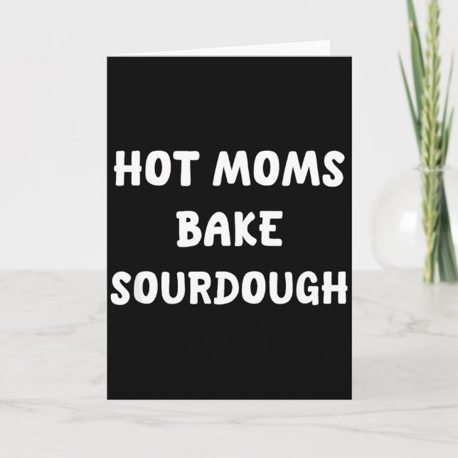 Hot moms bake sourdough bread baking for bakers card (Front)