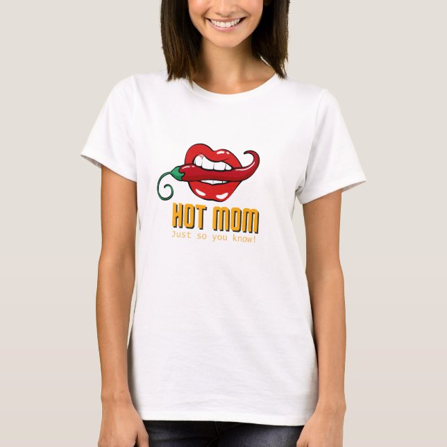 Hot Mum - Just so you know! - T-shirt (Front)
