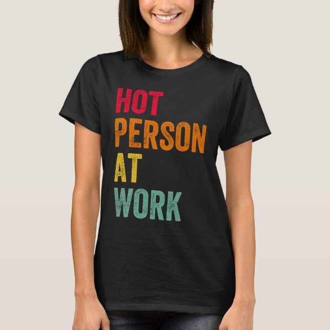 Hot Person At Work  4 T-Shirt (Front)
