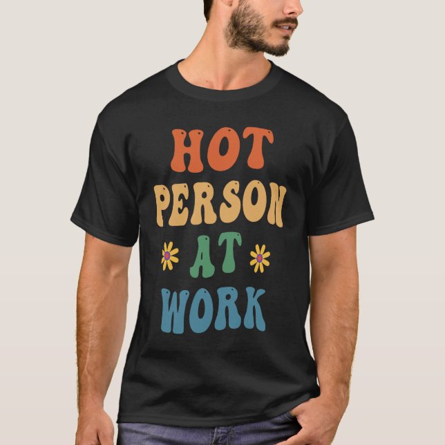Hot Person At Work  Groovy  Hot Person At Work T-Shirt (Front)