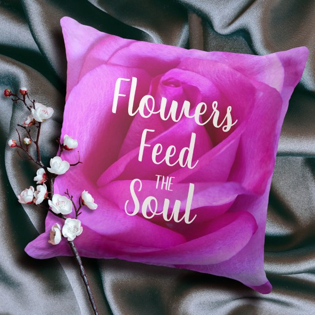 Hot Pink Rose Photo Flowers Feed the Soul Quote Cushion (Creator Uploaded)