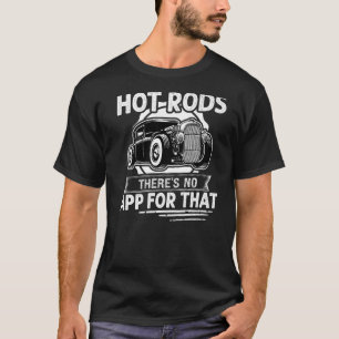 Hot Rods Hot Rods There's No App For That T-Shirt