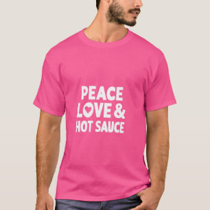 Hot Sauce I Love Hot Sauce Funny Food T-Shirt