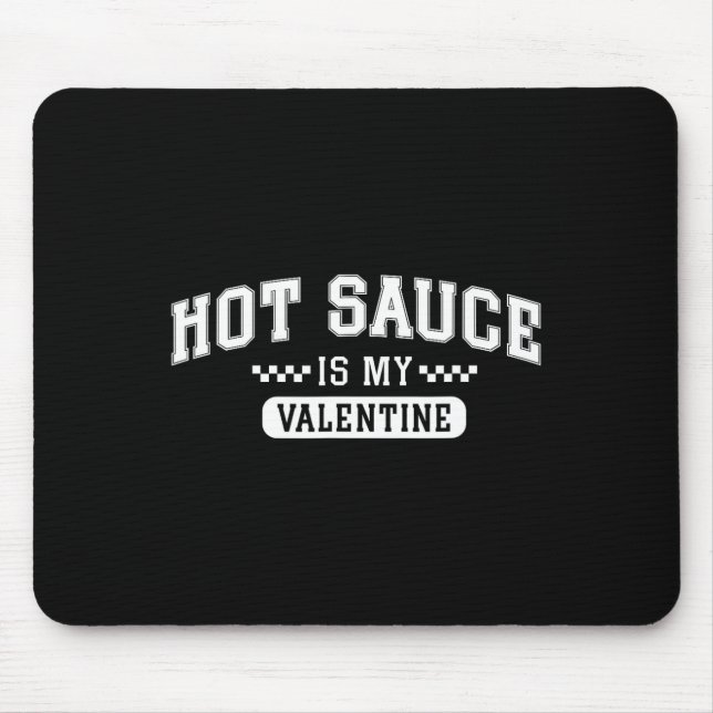 Hot Sauce Is My Valentine  Mouse Pad (Front)