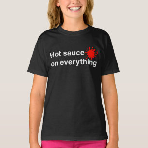 Hot Sauce On Everything T-Shirt