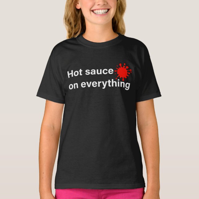  Hot Sauce On Everything T-Shirt (Front)