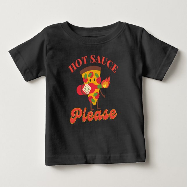 HOT SAUCE PLEASE - HOT PIZZA SAUCE LOVER  BABY T-Shirt (Front)