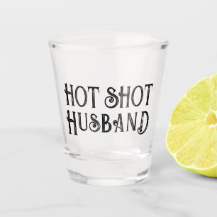 Hot Shot Husband Funny Gift Shot Glass