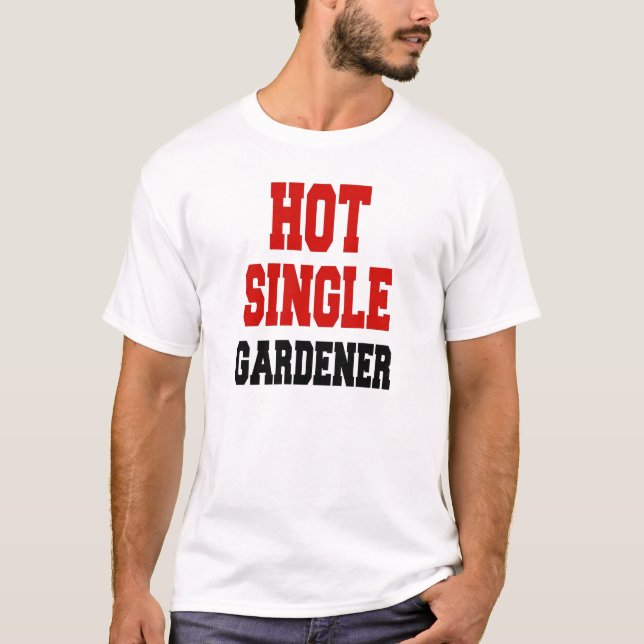 Hot Single Gardener T-Shirt (Front)