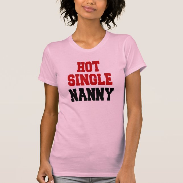 Hot Single Nanny T-Shirt (Front)