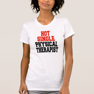 Hot Single Physical Therapist T-Shirt