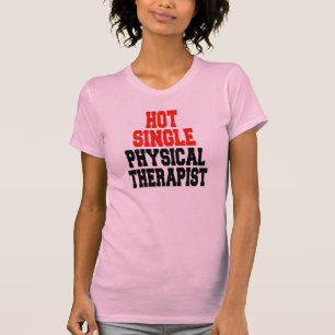 Hot Single Physical Therapist T-Shirt