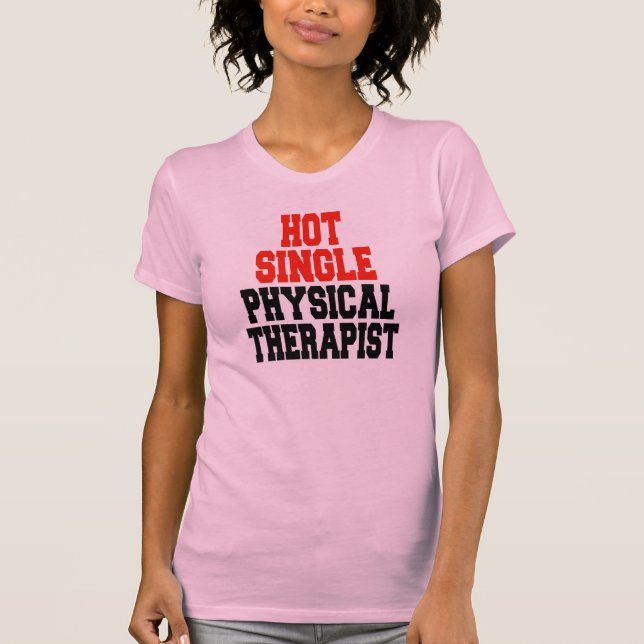 Hot Single Physical Therapist T-Shirt (Front)