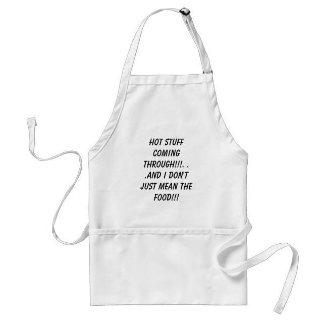 HOT STUFF COMING THROUGH!!!. . .AND I DON'T JUS... STANDARD APRON (Front)
