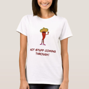 Hot stuff coming through! T-Shirt