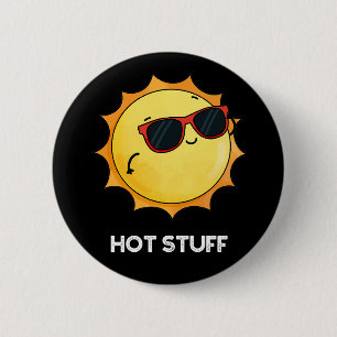 Hot Stuff Funny Sun Pun Dark BG 6 Cm Round Badge