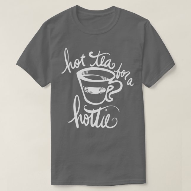 Hot tea for a hottie T-Shirt (Design Front)